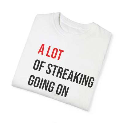 A Lot of Streaking Unisex T-shirt