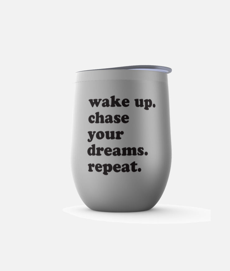 Wake Up. Chase Your Dreams. Repeat. Insulated Cup